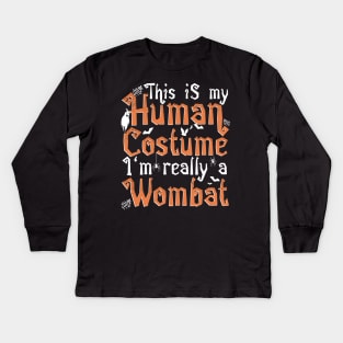 This Is My Human Costume I'm Really A Wombat - Halloween print Kids Long Sleeve T-Shirt